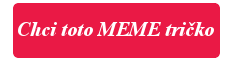 Koupit meme tričko Chci toto Meme tričko